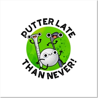 Putter Later Than Never Funny Golf Pun Posters and Art